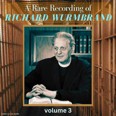 A Rare Recording of Richard Wurmbrand - Volume 3 by Richard Wurmbrand audiobook