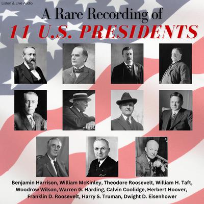 A Rare Recording of 11 US Presidents by Theodore Roosevelt audiobook