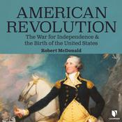 American Revolution: The War for Independence and the Birth of the United States by  Robert McDonald audiobook