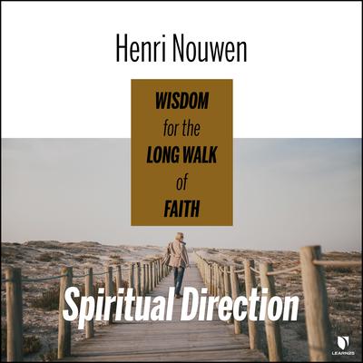 Spiritual Direction: Wisdom for the Long Walk of Faith by Henri Nouwen audiobook