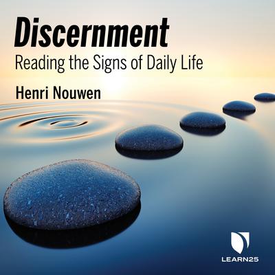 Discernment: Reading the Signs of Daily Life by Henri Nouwen audiobook