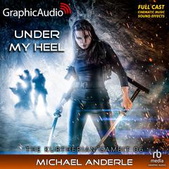Under My Heel [Dramatized Adaptation] by Michael Anderle audiobook