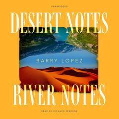Desert Notes and River Notes by Barry Lopez audiobook