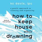 How to Keep House While Drowning by  KC Davis audiobook