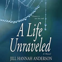 A Life Unraveled by Jill Hannah Anderson audiobook