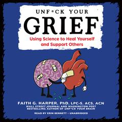 Unf*ck Your Grief by Faith G. Harper, PhD, LPC-S, ACS, ACN audiobook