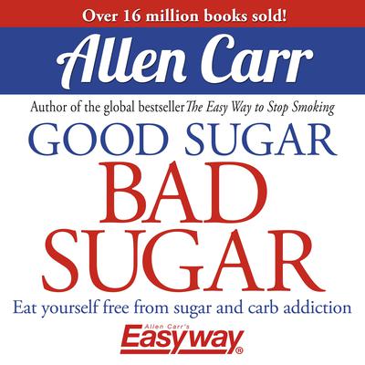 Good Sugar Bad Sugar by Allen Carr audiobook