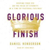 Glorious Finish by  Daniel Henderson audiobook