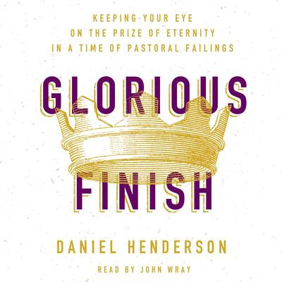 Glorious Finish by Daniel Henderson audiobook