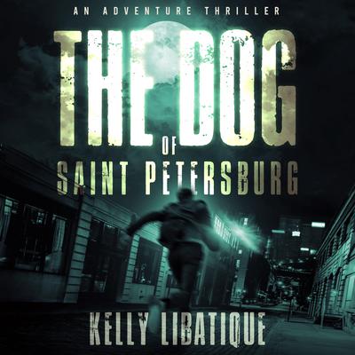 The Dog of Saint Petersburg by Kelly Libatique audiobook