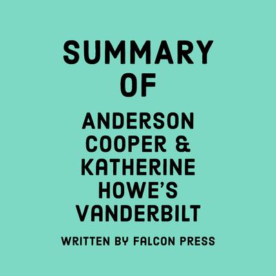Summary of Anderson Cooper & Katherine Howe’s Vanderbilt by Falcon Press audiobook