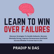 Learn to Win Over Failures by  Pradip N Das audiobook