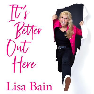 It's Better Out Here by Lisa Bain audiobook