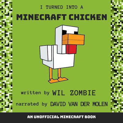 I Turned Into a Minecraft Chicken by Wil Zombie audiobook