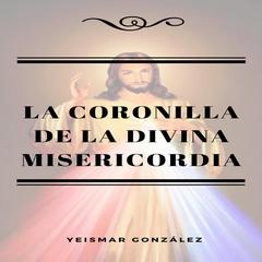 La Coronilla de la Divina Misericordia by Yeismar González audiobook