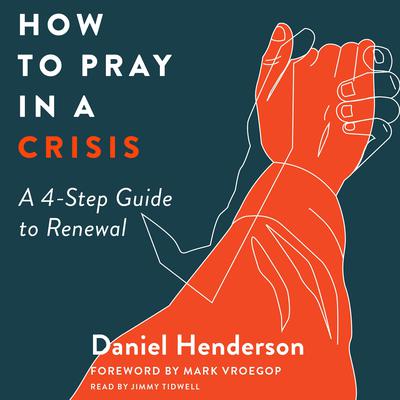 How to Pray in a Crisis by Daniel Henderson audiobook