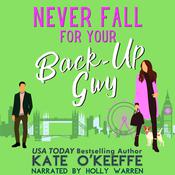 Never Fall for Your Back-Up Guy by  Kate O'Keeffe audiobook