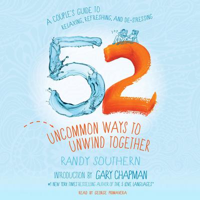 52 Uncommon Ways to Unwind Together by Randy Southern audiobook
