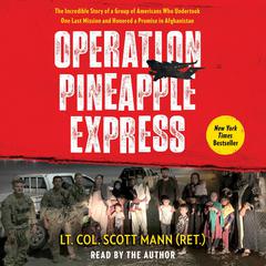 Operation Pineapple Express by Lieutenant Colonel Scott Mann audiobook