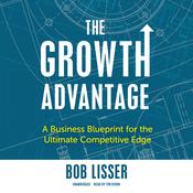 The Growth Advantage by  Bob Lisser audiobook