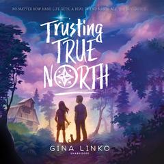 Trusting True North by Gina Linko audiobook