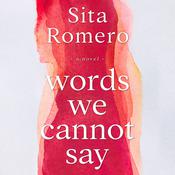 Words We Cannot Say by  Sita Romero audiobook