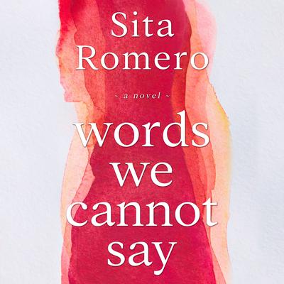 Words We Cannot Say by Sita Romero audiobook