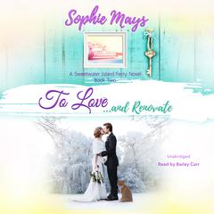 To Love...and Renovate by Sophie Mays audiobook
