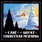 The Case of the Ghost of Christmas Morning by  PJ Fitzsimmons audiobook