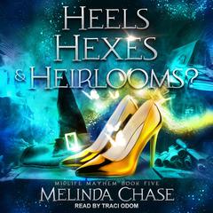 Heels, Hexes and…Heirlooms? by Melinda Chase audiobook