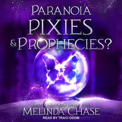 Paranoia, Pixies and…Prophecies? by Melinda Chase audiobook