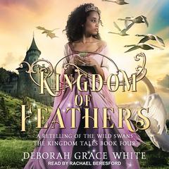 Kingdom of Feathers by Deborah Grace White audiobook