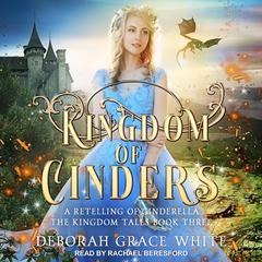 Kingdom of Cinders by Deborah Grace White audiobook