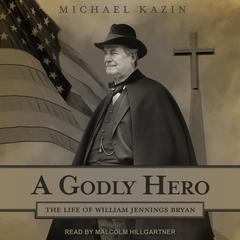 A Godly Hero by Michael Kazin audiobook