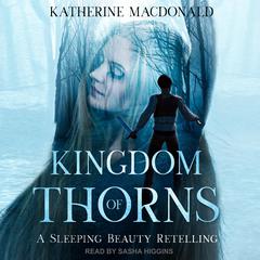 Kingdom of Thorns by Katherine Macdonald audiobook