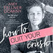 How to Quit Your Crush by  Amy Fellner Dominy audiobook