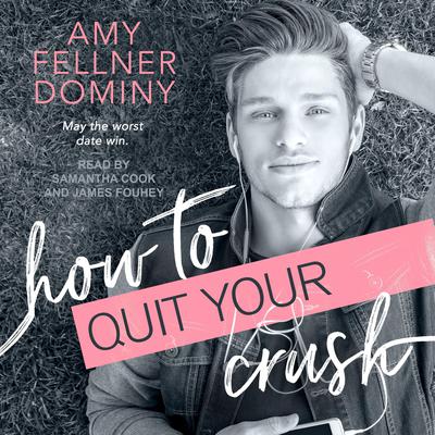 How to Quit Your Crush by Amy Fellner Dominy audiobook