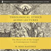 Theological Ethics: Audio Lectures by  W. Ross Hastings audiobook