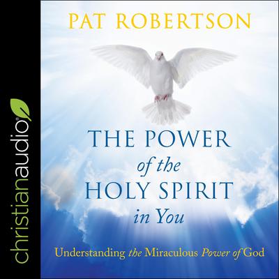 The Power of the Holy Spirit in You by Pat Robertson audiobook