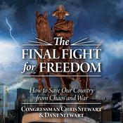 The Final Fight for Freedom by  Congressman Chris Stewart audiobook