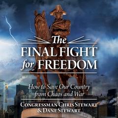 The Final Fight for Freedom by Congressman Chris Stewart audiobook