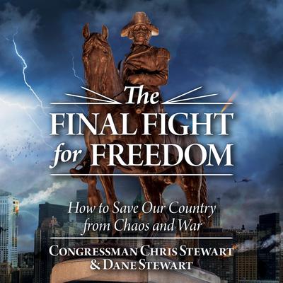 The Final Fight for Freedom by Congressman Chris Stewart audiobook
