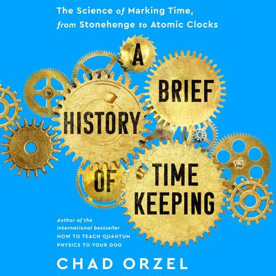 A Brief History of Timekeeping by Chad Orzel audiobook