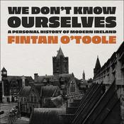 We Don't Know Ourselves by  Fintan O'Toole audiobook