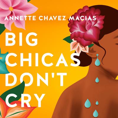 Big Chicas Don't Cry by Annette Chavez Macias audiobook