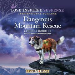 Dangerous Mountain Rescue by Christy Barritt audiobook