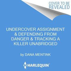 Undercover Assignment & Defending from Danger & Tracking a Killer by Dana Mentink audiobook