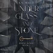 Under Glass and Stone by  A.N. Willis audiobook