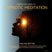Feeling Better by  Vibration Health Hypnotic Meditation audiobook