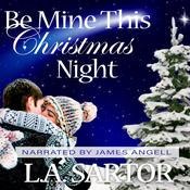 Be Mine This Christmas Night by  L.A. Sartor audiobook